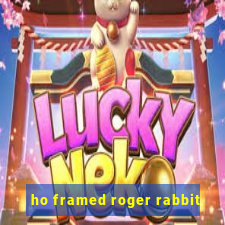 ho framed roger rabbit