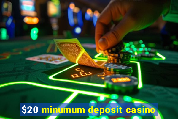 $20 minumum deposit casino