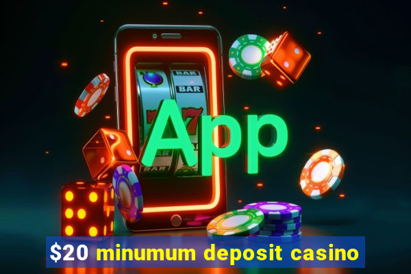 $20 minumum deposit casino