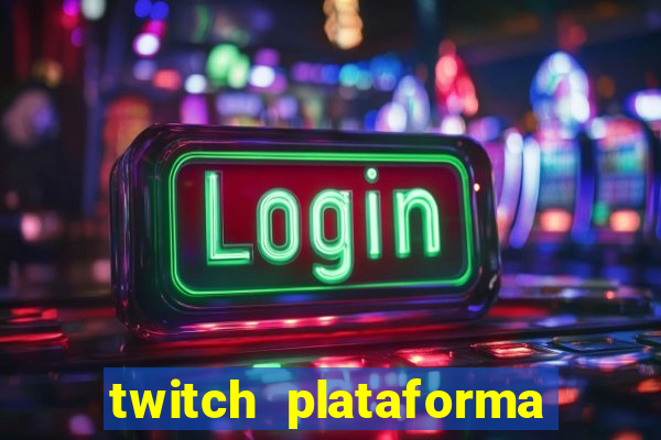 twitch plataforma de jogos