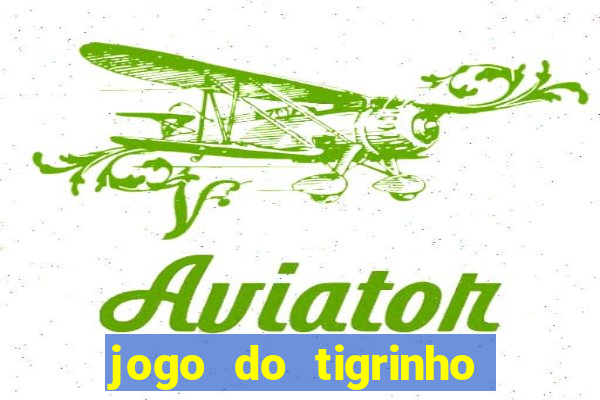 jogo do tigrinho vale a pena