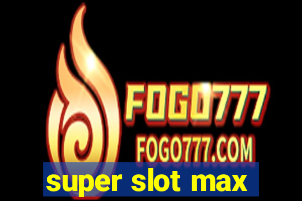 super slot max