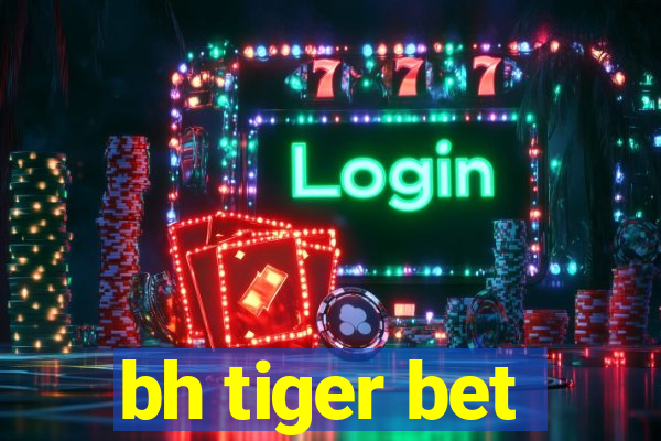 bh tiger bet