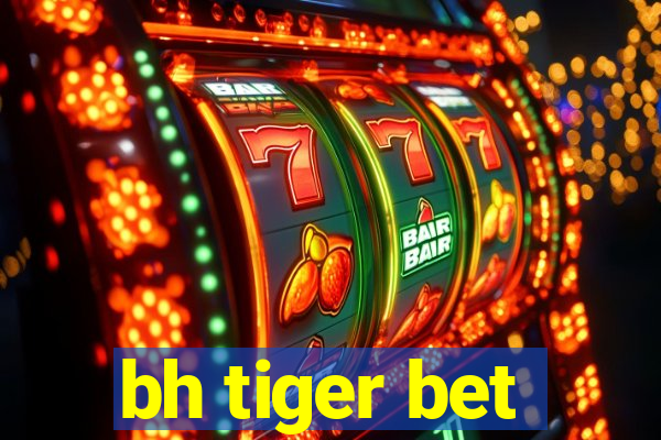 bh tiger bet