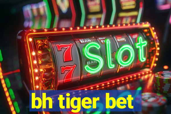 bh tiger bet