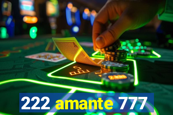 222 amante 777