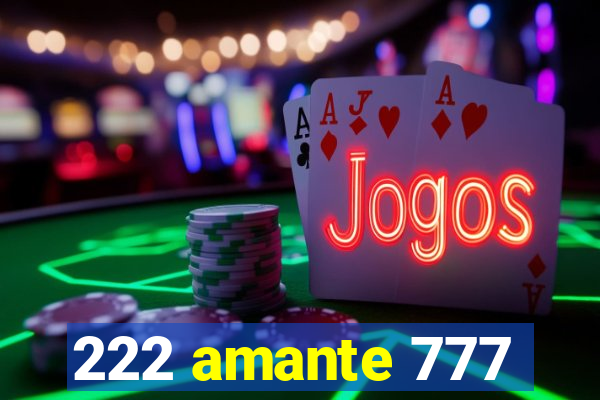 222 amante 777