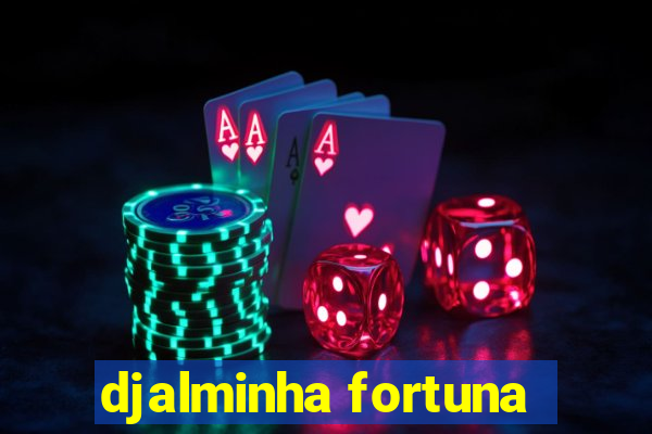 djalminha fortuna