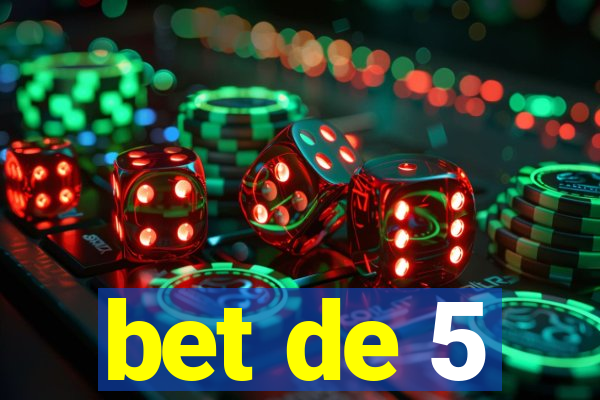 bet de 5