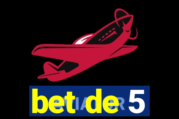 bet de 5