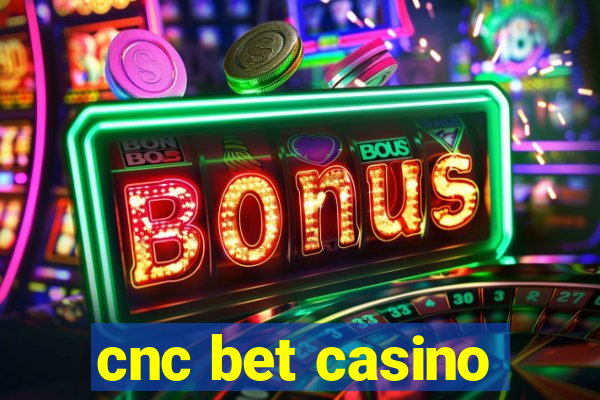 cnc bet casino