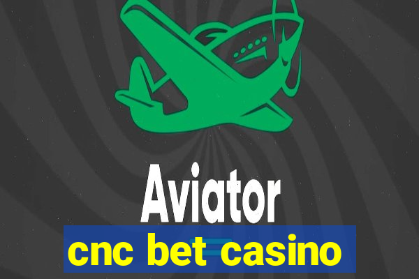 cnc bet casino