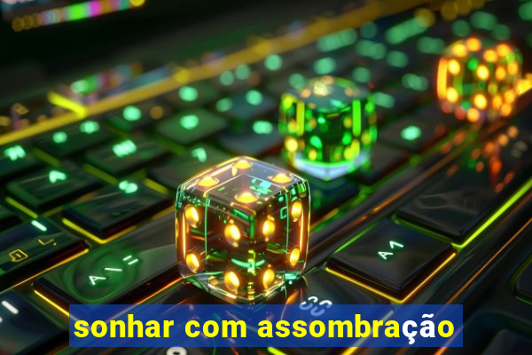 sonhar com assombração