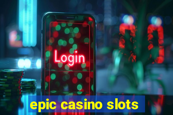 epic casino slots