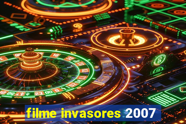 filme invasores 2007