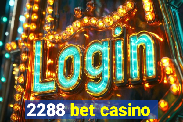 2288 bet casino