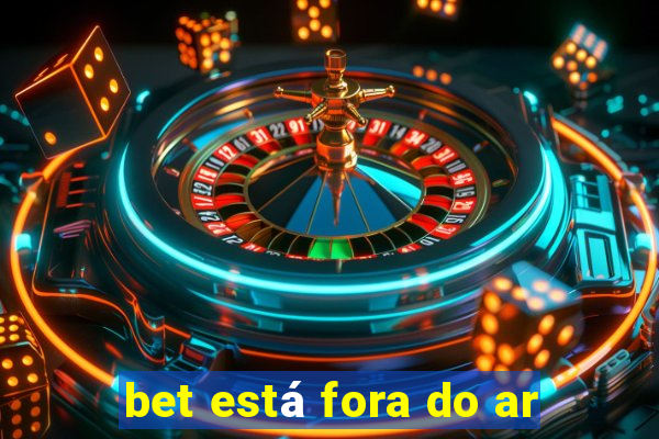 bet está fora do ar