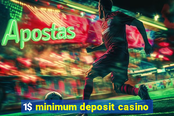 1$ minimum deposit casino