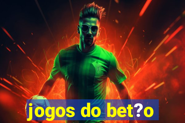 jogos do bet?o