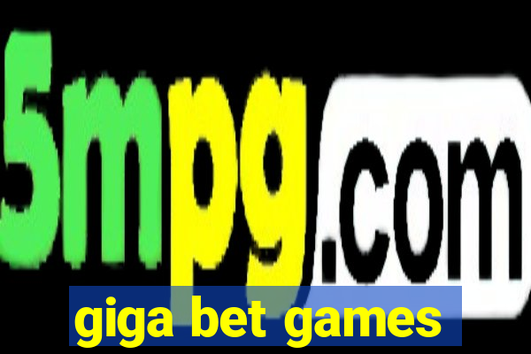 giga bet games