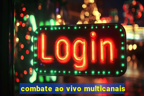 combate ao vivo multicanais