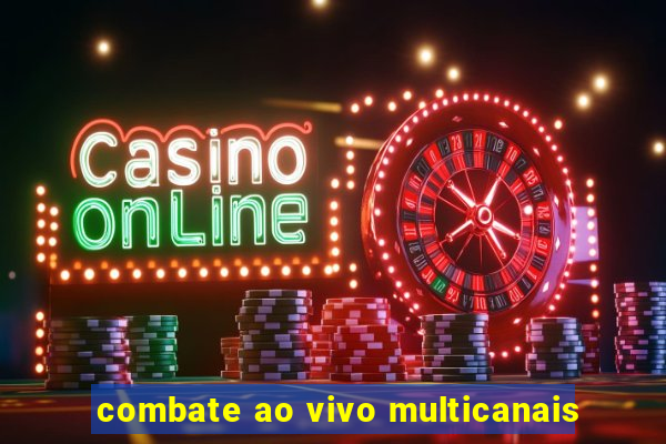 combate ao vivo multicanais