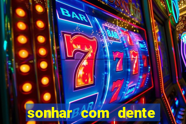 sonhar com dente caindo no jogo do bicho