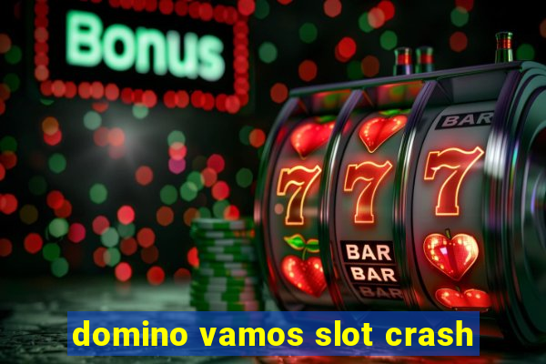 domino vamos slot crash