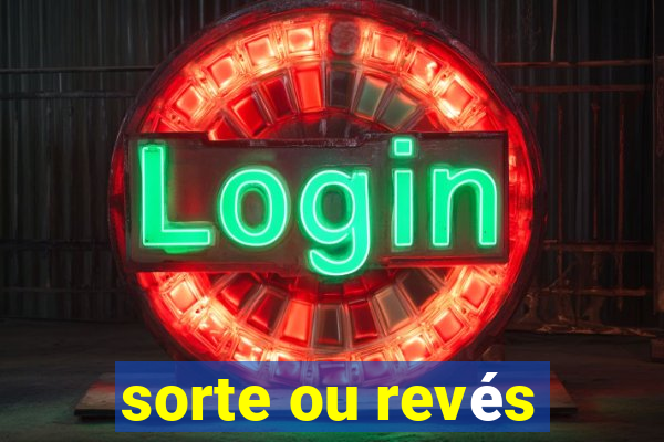 sorte ou revés