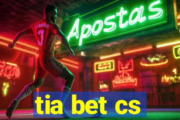 tia bet cs