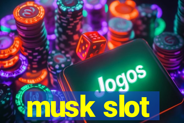 musk slot