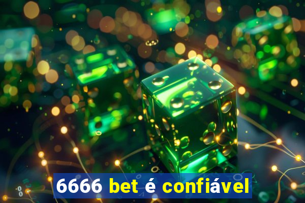 6666 bet é confiável