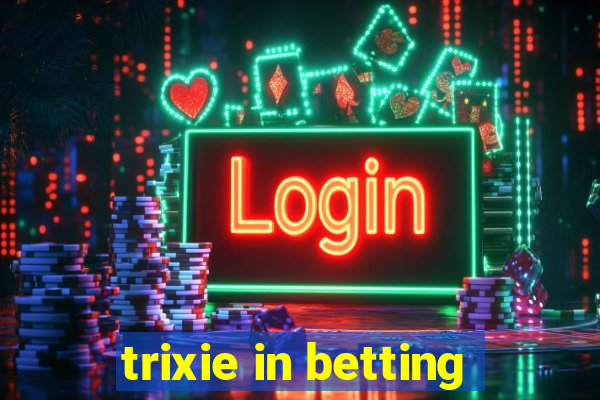 trixie in betting