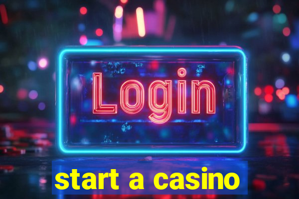 start a casino