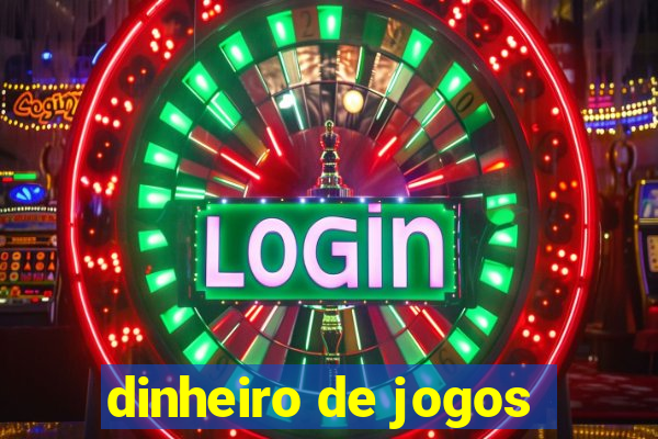 dinheiro de jogos