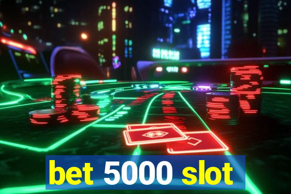 bet 5000 slot