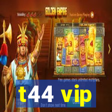 t44 vip