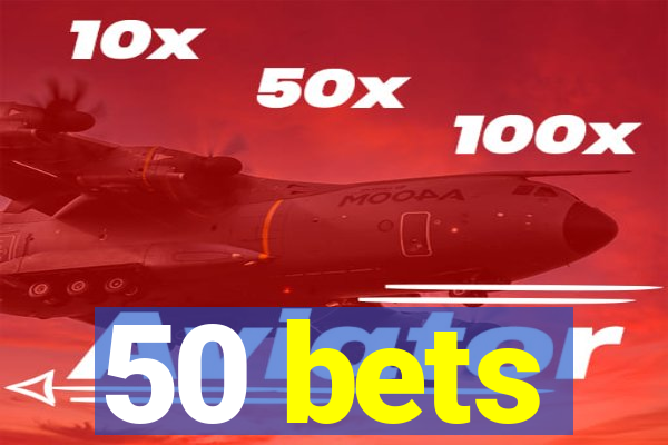 50 bets