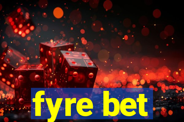 fyre bet