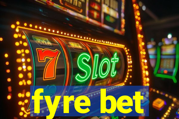 fyre bet