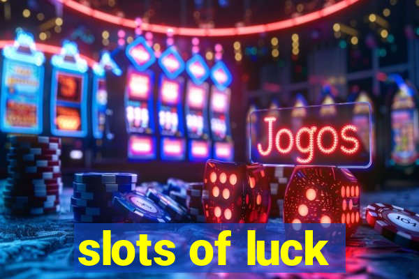 slots of luck