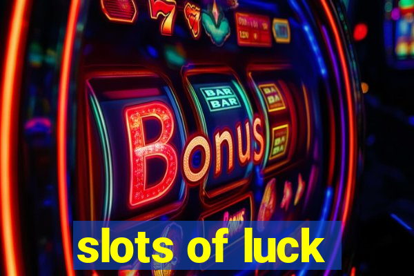 slots of luck