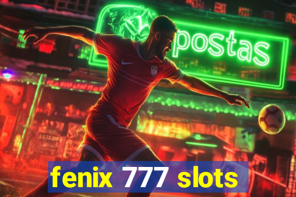 fenix 777 slots