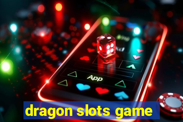 dragon slots game