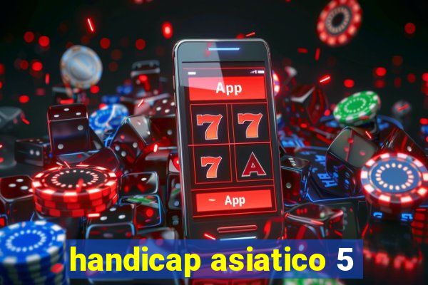 handicap asiatico 5