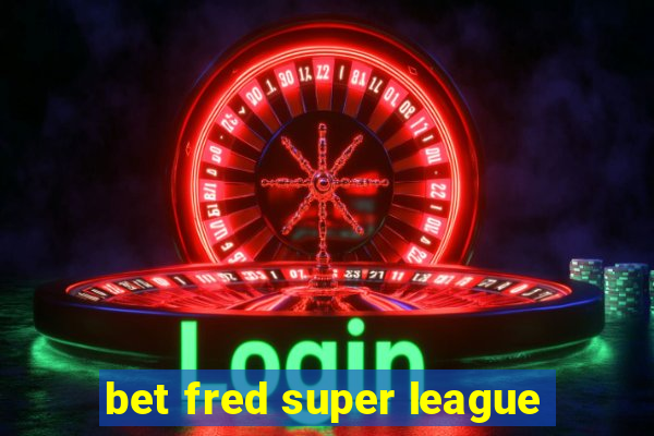 bet fred super league