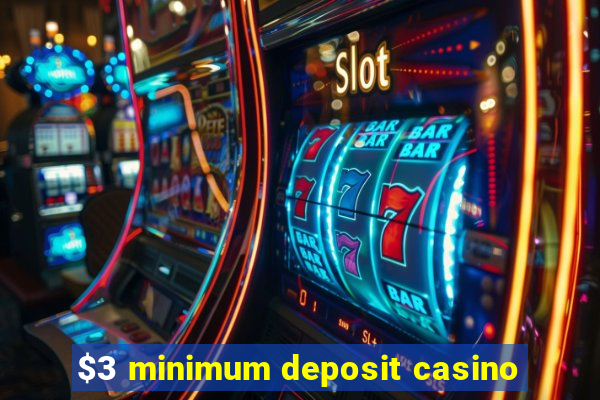 $3 minimum deposit casino