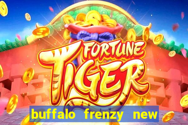 buffalo frenzy new slot game