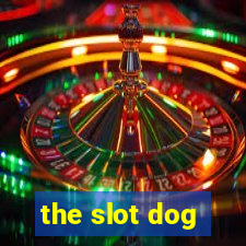 the slot dog