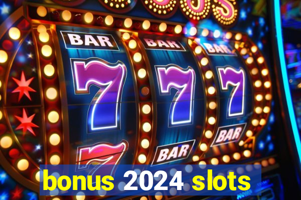 bonus 2024 slots